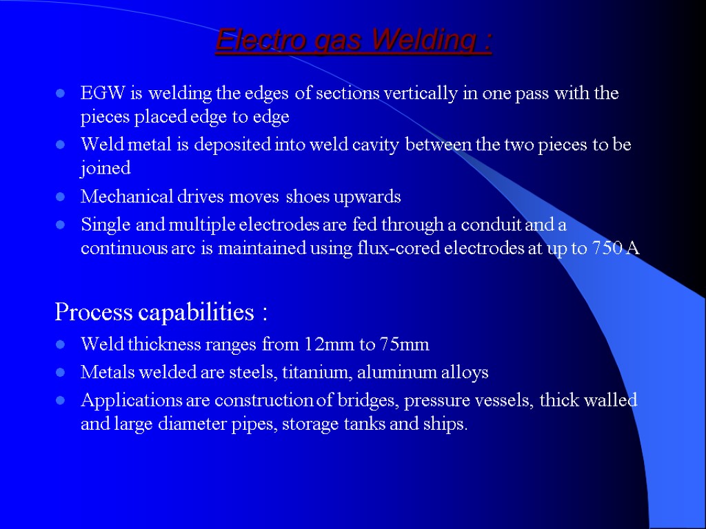 Electro gas Welding : EGW is welding the edges of sections vertically in one